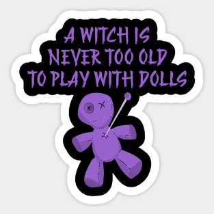 A Witch is Never Too Old To Play With Dolls cheeky Witch Sticker